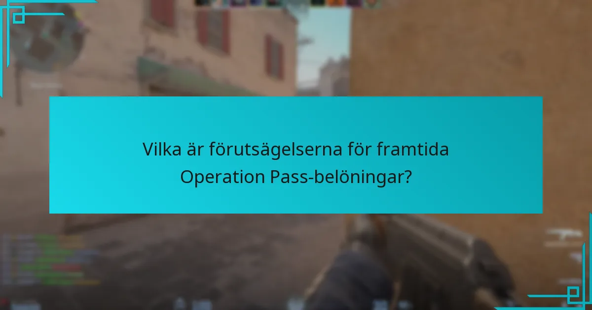 Vilka är förutsägelserna för framtida Operation Pass-belöningar?