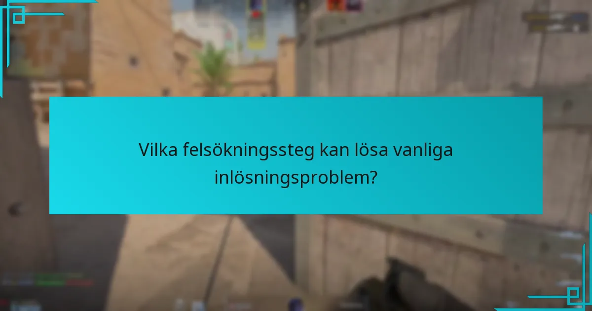 Vilka felsökningssteg kan lösa vanliga inlösningsproblem?