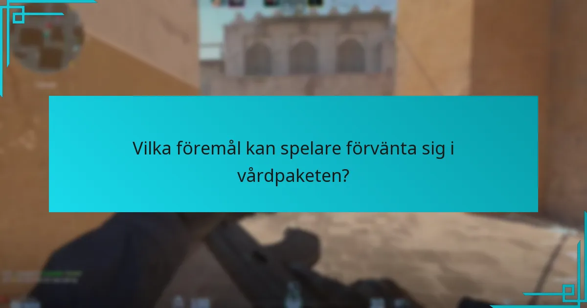 Vilka föremål kan spelare förvänta sig i vårdpaketen?