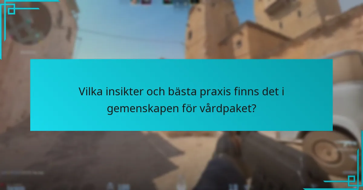 Vilka insikter och bästa praxis finns det i gemenskapen för vårdpaket?