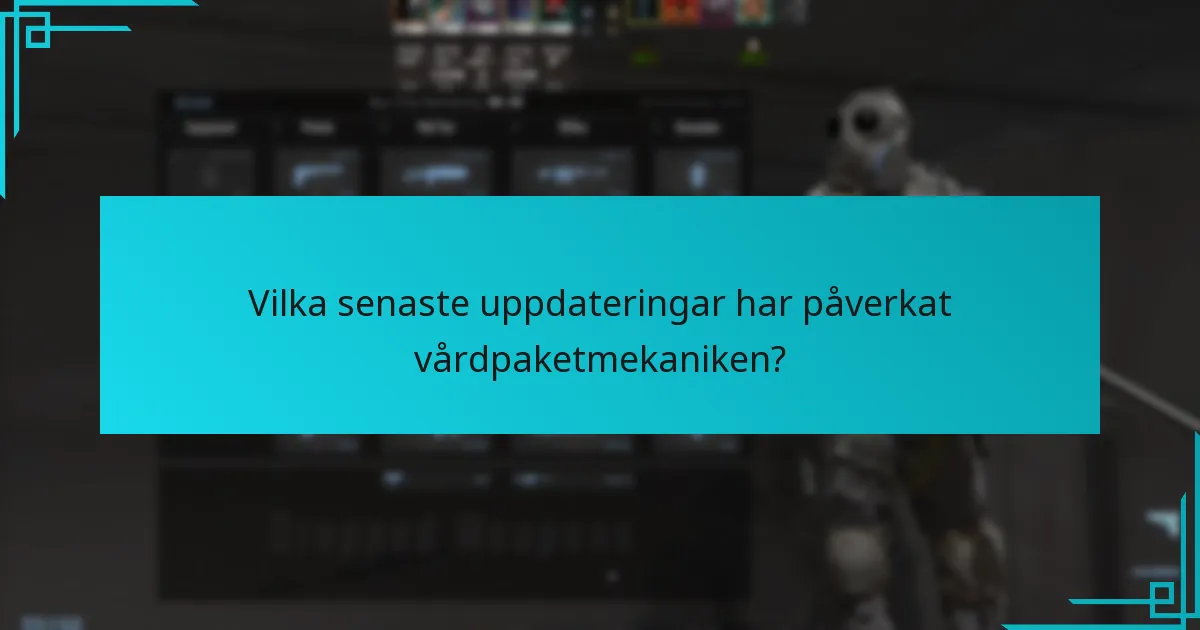 Vilka senaste uppdateringar har påverkat vårdpaketmekaniken?