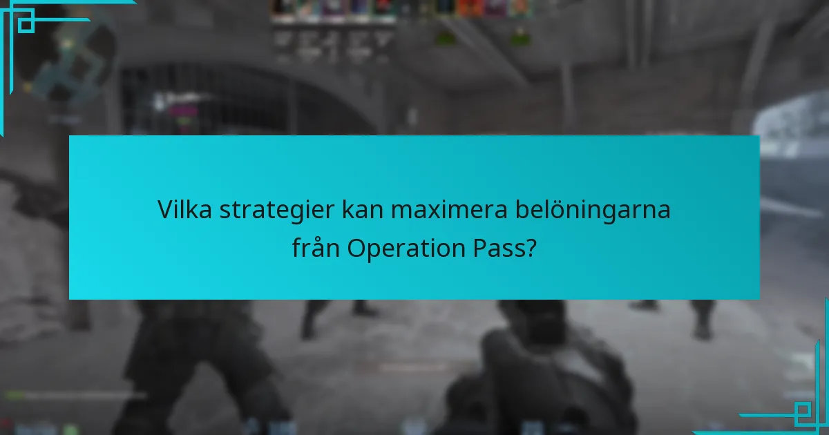 Vilka strategier kan maximera belöningarna från Operation Pass?
