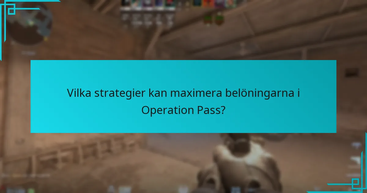 Vilka strategier kan maximera belöningarna i Operation Pass?