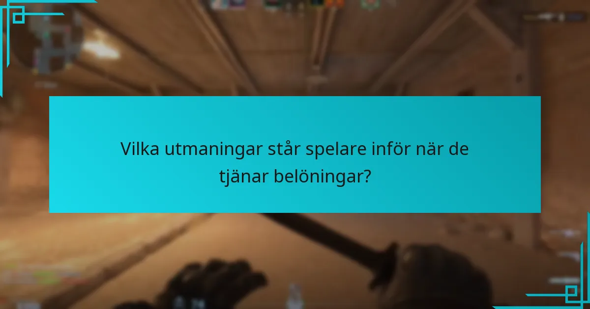Vilka utmaningar står spelare inför när de tjänar belöningar?